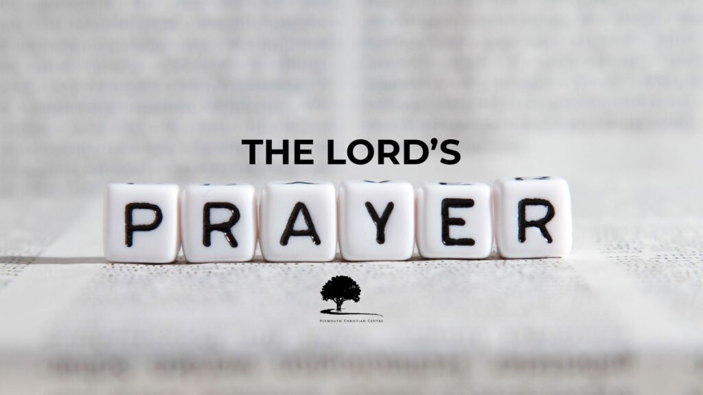 The Lord’s Prayer – Part 1